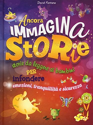 Fontana, David / Civardi, Anne et al. Ancora immaginastorie. Storie da leggere ai bambini per infondere emozioni, tranquillità e sicurezza. Crealibri, 2019.