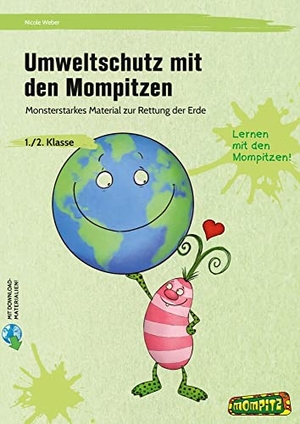 Weber, Nicole. Umweltschutz mit den Mompitzen - Monsterstarkes Material zur Rettung der Erde (1. und 2. Klasse). Persen Verlag i.d. AAP, 2022.