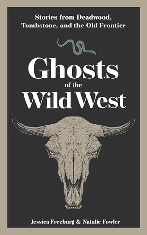 Freeburg, Jessica / Natalie Fowler. Ghosts of the Wild West - Stories from Deadwood, Tombstone, and the Old Frontier. Adventure Publications, 2025.