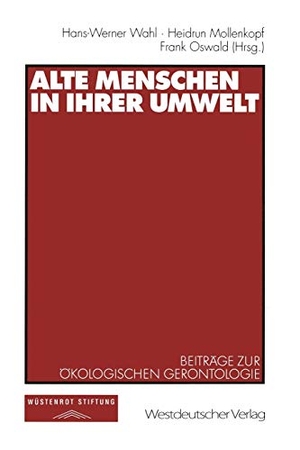 Wahl, Hans-Werner / Frank Oswald et al (Hrsg.). Alte Menschen in ihrer Umwelt - Beiträge zur Ökologischen Gerontologie. VS Verlag für Sozialwissenschaften, 1999.