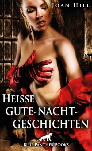 Hill, Joan. Heiße Gute-Nacht-Geschichten - Erotische Geschichten. Blue Panther Books, 2017.