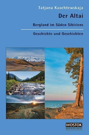 Kuschtewskaja, Tatjana. Der Altai - Bergland im Süden Sibiriens. Geschichte und Geschichten. Wostok Verlag, 2023.