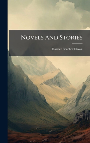 Stowe, Harriet Beecher. Novels And Stories. Creative Media Partners, LLC, 2025.
