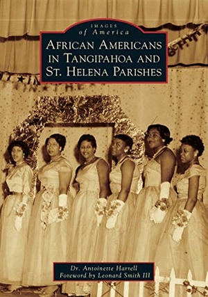 Harrell. African Americans in Tangipahoa & St. Helena Parishes. Arcadia Publishing (SC), 2019.