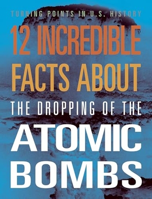 Smibert, Angie. 12 Incredible Facts about the Dropping of the Atomic Bombs. Creative Company, 2024.