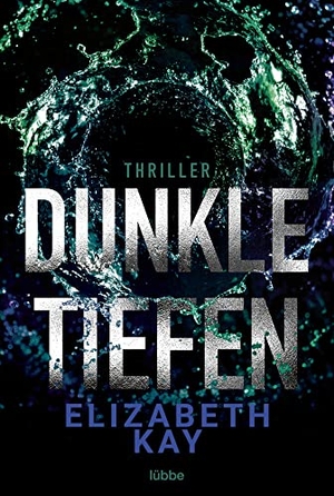 Kay, Elizabeth. Dunkle Tiefen - Psychothriller. Lübbe, 2023.