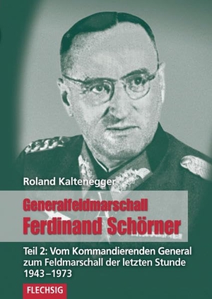 Kaltenegger, Roland. Generalfeldmarschall Ferdinand Schörner 02 - Vom Kommandierenden General zu Hitlers letztem Oberbefehlshaber 1943-1973. Flechsig Verlag, 2013.