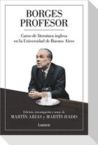 Borges Profesor: Curso de Literatura Inglesa En La Universidad de Buenos Aires / Professor Borges: English Literature Course at the University of Buenos Aires