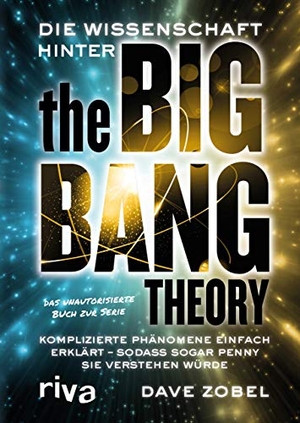 Zobel, Dave. Die Wissenschaft hinter The Big Bang Theory - Komplizierte Phänomene einfach erklärt - sodass sogar Penny sie verstehen würde. riva Verlag, 2018.