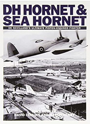 Collins, David / Derry, Martin et al. DH Hornet and Sea Hornet - De Havilland's Ultimate Piston-engined Fighter. Dalrymple and Verdun Publishing, 2022.