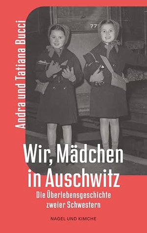 Bucci, Andra / Tatiana Bucci. Wir, Mädchen in Auschwitz - Eine starkes und hochaktuelles Memoir in Zeiten des Rechtsrutsches in Europa. Nagel & Kimche, 2025.