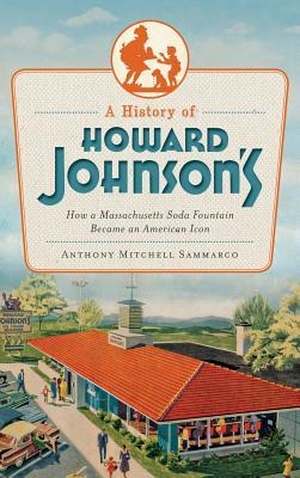 Sammarco, Anthony. A History of Howard Johnson's: How a Massachusetts Soda Fountain Became an American Icon. History Press, 2013.