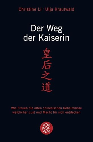 Krautwald, Ulja / Christine Li. Der Weg der Kaiserin - Wie Frauen die alten chinesischen Geheimnisse weiblicher Lust und Macht für sich entdecken. FISCHER Taschenbuch, 2012.