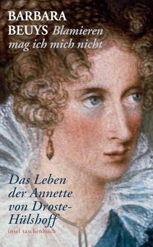 Beuys, Barbara. »Blamieren mag ich mich nicht« - Das Leben der Annette von Droste-Hülshoff. Insel Verlag GmbH, 2009.