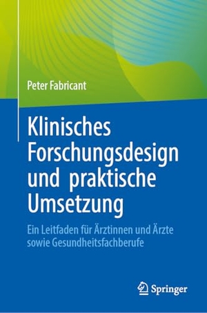 Fabricant, Peter. Klinisches Forschungsdesign und praktische Umsetzung - Ein Leitfaden für Ärztinnen und Ärzte sowie Gesundheitsfachberufe. Springer-Verlag GmbH, 2026.