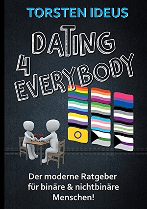 Ideus, Torsten. Dating 4 everybody - Der moderne Ratgeber für binäre und nichtbinäre Menschen. Books on Demand, 2021.
