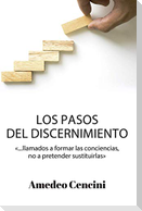 Los pasos del discernimiento : llamados a formar las conciencias, pero no a pretender sustituirlas