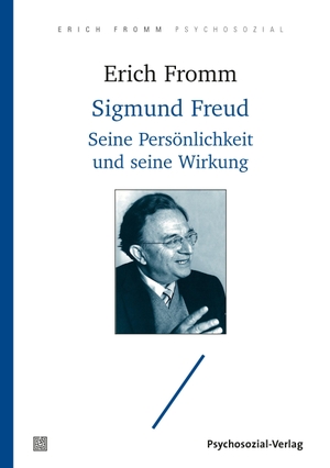 Erich Fromm / A.R.L. Gurland / Renate Oetker-Funk / Christiane von Wahlert / Rainer Funk. Sigmund Freud - Seine Persönlichkeit und seine Wirkung. Psychosozial-Verlag, 2019.