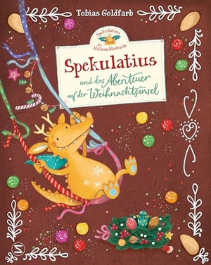 Goldfarb, Tobias. Spekulatius, der Weihnachtsdrache. Abenteuer auf der Weihnachtsinsel - Das erste Bilderbuch mit dem beliebten Weihnachtsdrachen. Schneiderbuch, 2022.