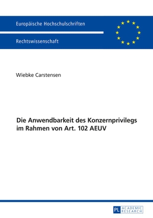 Carstensen, Wiebke. Die Anwendbarkeit des Konzernprivilegs im Rahmen von Art. 102 AEUV. Peter Lang, 2016.