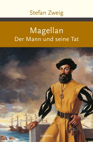 Zweig, Stefan. Magellan - Der Mann und seine Tat. Anaconda Verlag, 2015.