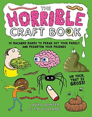 Minter, Laura / Tia Williams. The Horrible Craft Book - 30 Macabre Makes to Freak Out Your Family and Frighten Your Friends. GMC Publications, 2019.