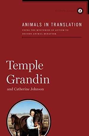 Grandin, Temple / Catherine Johnson. Animals in Translation - Using the Mysteries of Autism to Decode Animal Behavior. Scribner Book Company, 2010.