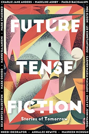 Anders, Charlie Jane / Oshiro, Mark et al. Future Tense Fiction - Stories of Tomorrow. Unnamed Press, 2019.