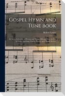 Gospel Hymn and Tune Book: a Choice Collection of Hymns and Music, Old and New, for Use in Prayer Meetings, Family Circles, and Church Service