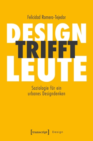 Romero-Tejedor, Felicidad. Design trifft Leute - Soziologie für ein urbanes Designdenken. Transcript Verlag, 2026.