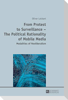 From Protest to Surveillance ¿ The Political Rationality of Mobile Media