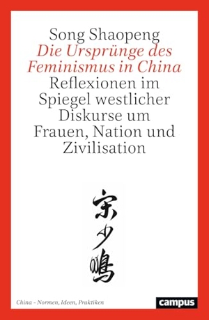 Shaopeng, Song. Die Ursprünge des Feminismus in China - Reflexionen im Spiegel westlicher Diskurse um Frauen, Nation und Zivilisation. Campus Verlag GmbH, 2026.