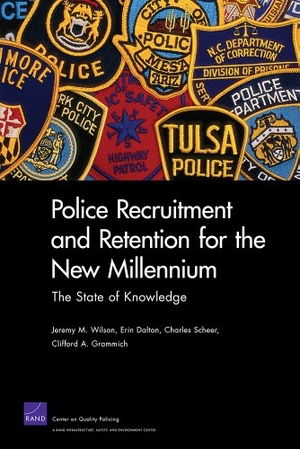 Wilson, Jeremy M / Dalton, Erin et al. Police Recruitment and Retention for the New Millennium - The State of Knowledge. RAND Corporation, 2010.