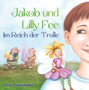 Prameshuber, Silvia. Jakob und Lilly Fee im Reich der Trolle. Buchschmiede, 2023.