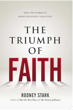 Stark, Rodney. The Triumph of Faith - Why the World Is More Religious Than Ever. Skyhorse Publishing, 2015.