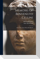 Memoirs of Benvenuto Cellini: A Florentine Artist; Written By Himself