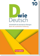 D wie Deutsch 10. Schuljahr - Basis mit zusätzlicher Förderung - Zu allen Ausgaben ab 2018 - Arbeitsheft mit interaktiven Übungen online
