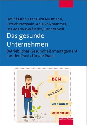 Kuhn, Detlef / Naumann, Franziska et al. Das gesunde Unternehmen - Betriebliches Gesundheitsmanagement aus der Praxis für die Praxis. Mabuse-Verlag GmbH, 2017.