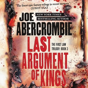 Abercrombie, Joe. Last Argument of Kings. Blackstone Publishing, 2015.