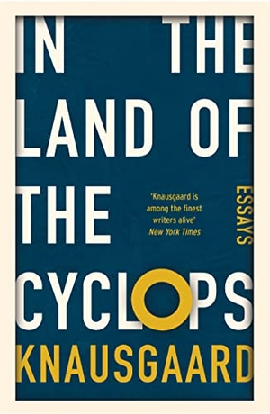 Knausgaard, Karl Ove. In the Land of the Cyclops - Essays. Vintage Publishing, 2023.