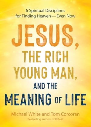 White, Michael / Tom Corcoran. Jesus, the Rich Young Man, and the Meaning of Life - 6 Spiritual Disciplines for Finding Heaven--Even Now. Ave Maria Press, 2026.