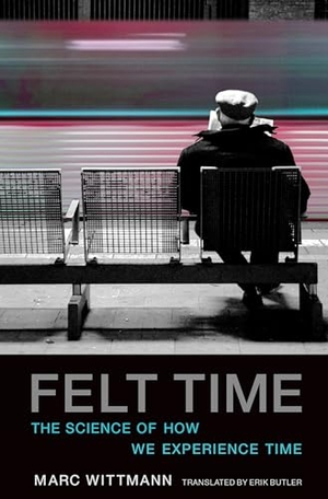 Wittmann, Marc. Felt Time: The Science of How We Experience Time. Penguin Random House LLC, 2017.