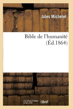 Michelet, Jules. Bible de l'humanité (Éd.1864). Hachette Livre, 2022.