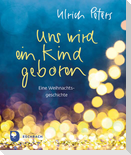 Uns wird ein Kind geboren