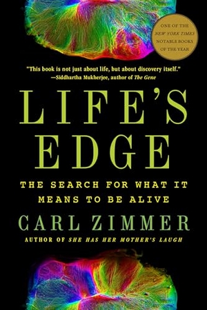 Zimmer, Carl. Life's Edge - The Search for What It Means to Be Alive. Penguin Publishing Group, 2022.