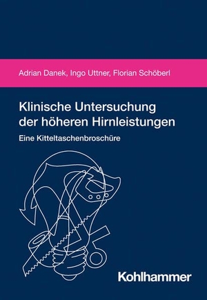 Danek, Adrian / Uttner, Ingo et al. Klinische Untersuchung der höheren Hirnleistungen - Eine Kitteltaschenbroschüre. Kohlhammer W., 2022.
