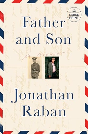 Raban, Jonathan. Father and Son - A Memoir. Penguin Random House LLC, 2023.