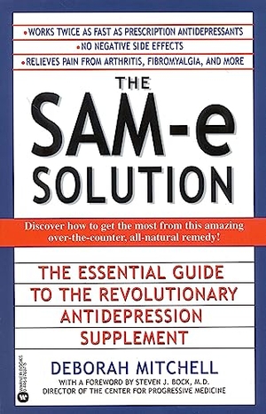 Mitchell, Deborah / Bock, M D Director of the Center et al. The Sam-E Solution - The Essential Guide to the Revolutionary Antidepression Supplement. Hachette Book Group USA, 1999.