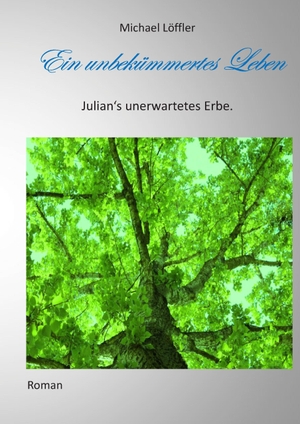 Löffler, Michael. Ein unbekümmertes Leben - Julian's unerwartetes Erbe. Books on Demand, 2015.