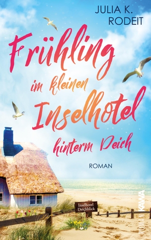 Rodeit, Julia K.. Frühling im kleinen Inselhotel hinterm Deich - Inselträume auf Amrum, Band 1. Kampenwand Verlag, 2024.